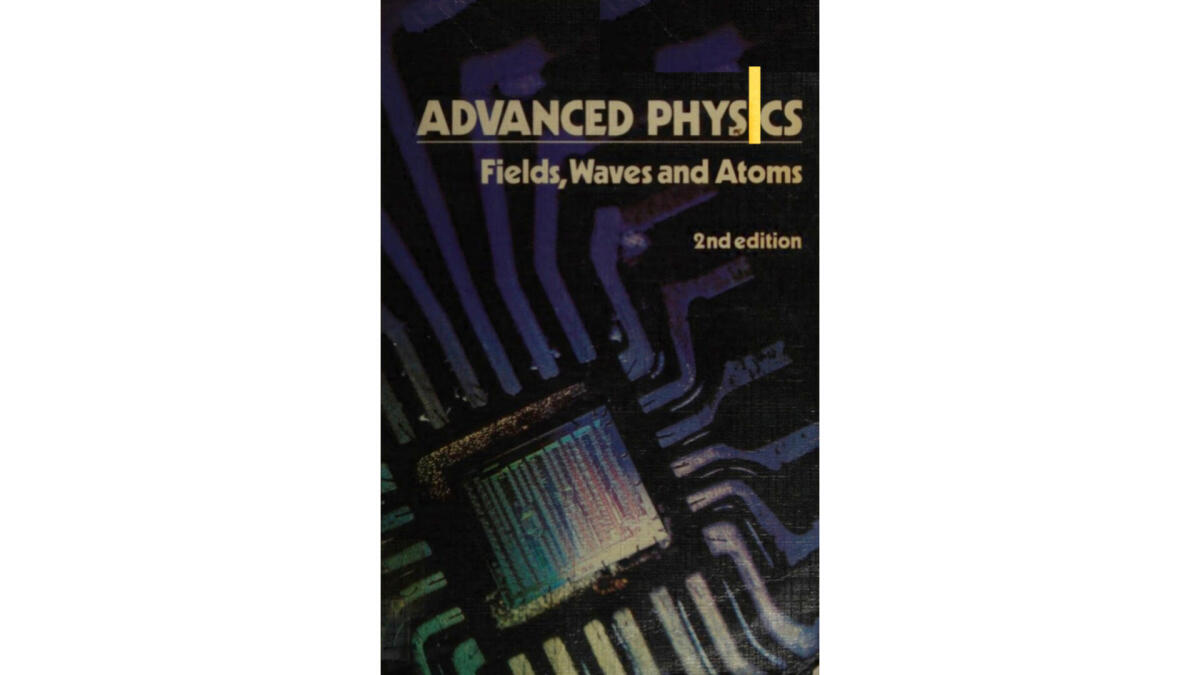 Advanced Physics-Fields, Waves And Atoms 1